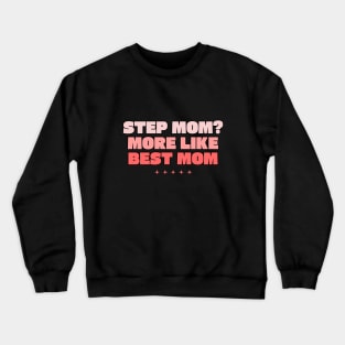 Step mom more like best mom Crewneck Sweatshirt